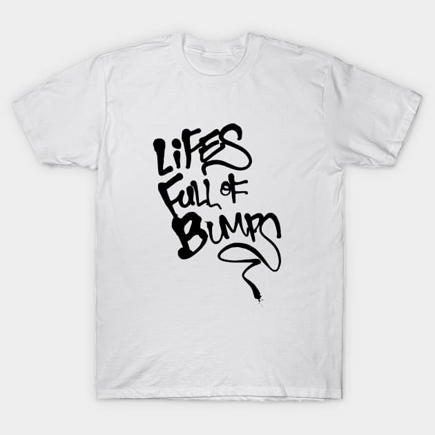 Lifes Full of Bumps T-Shirt by PandaSex